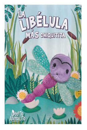 LIBRO LA LIBELULA MAS CHIQUITA - COLECCION DEDITO ANIMALITO